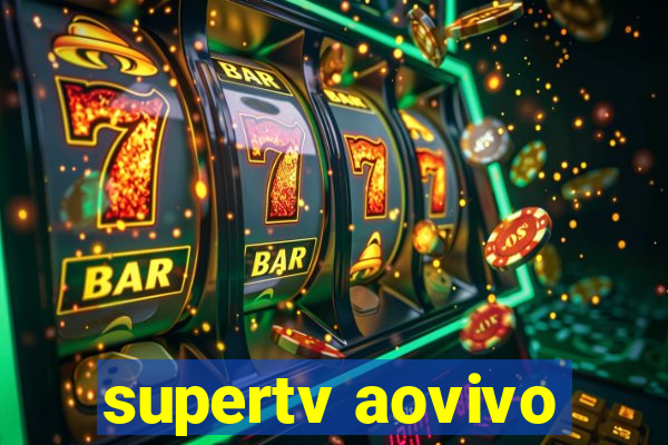 supertv aovivo
